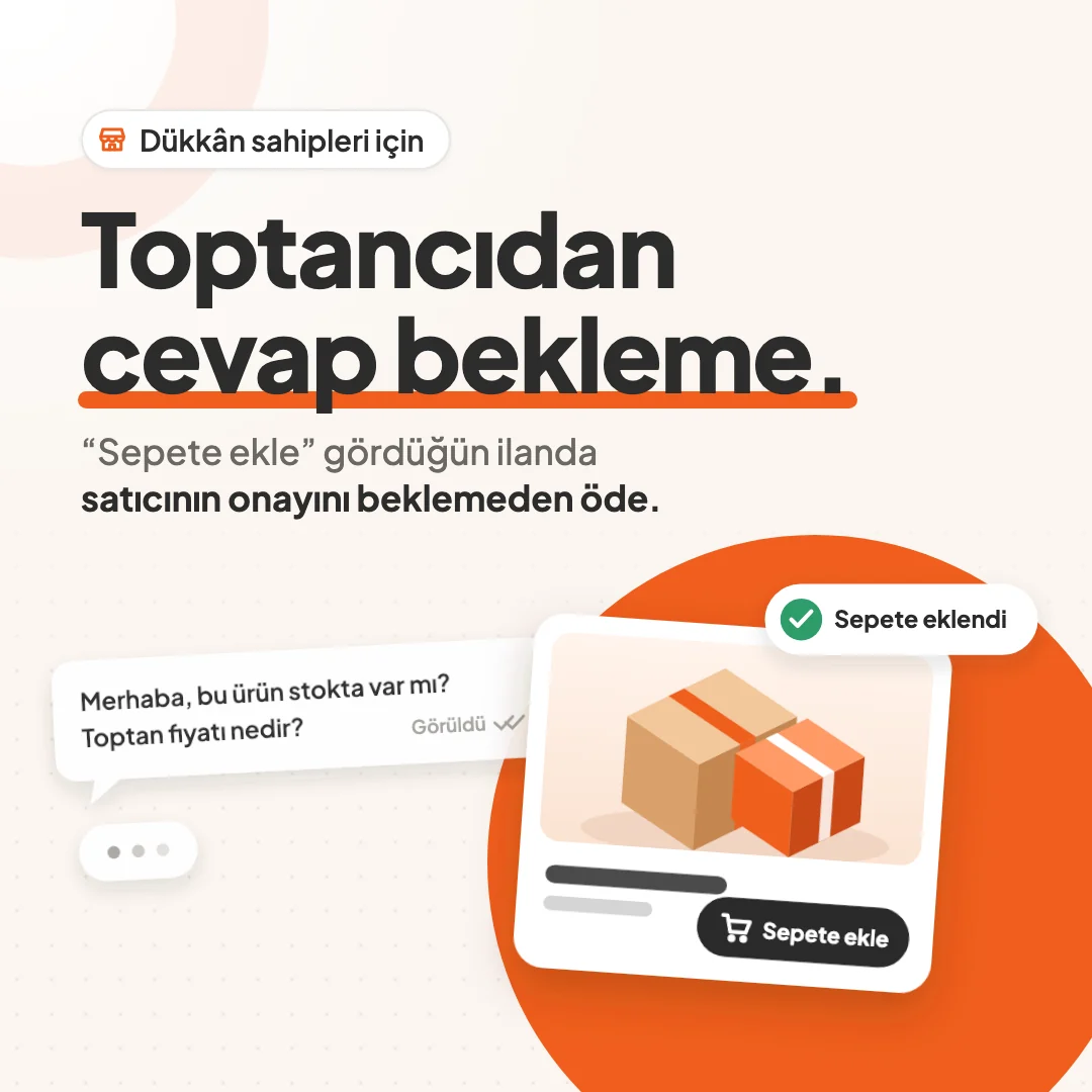 Toptancıdan cevap bekleme. “Sepete ekle” gördüğün ilanda satıcının onayını beklemeden öde.